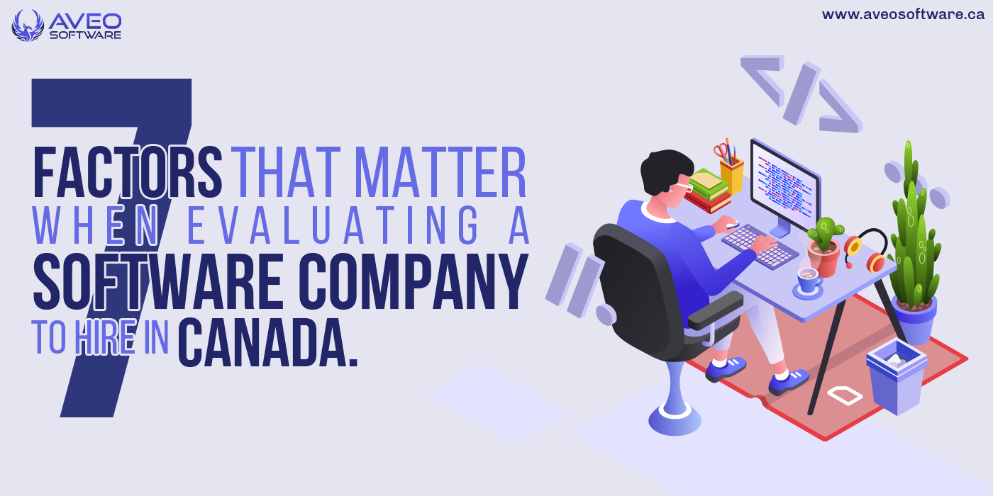 7 Factors That Matter When Evaluating A Software Company to Hire in Canada