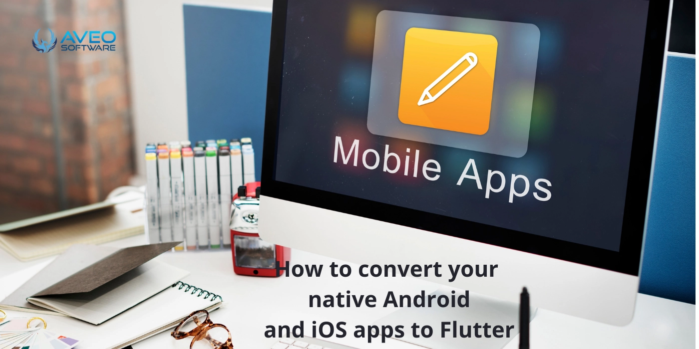 How to Convert Your Native Android and iOS Apps to Flutter