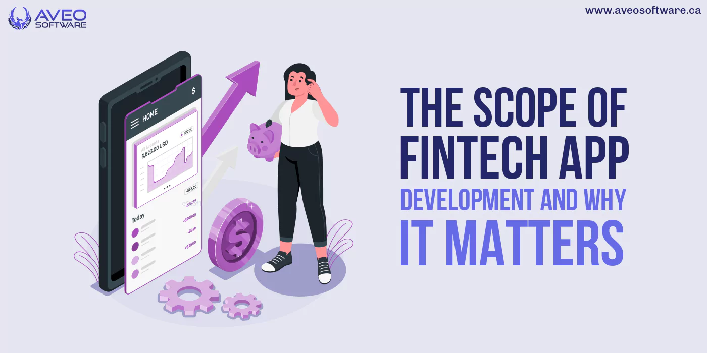 The Scope Of Fintech App Development And Why It Matters